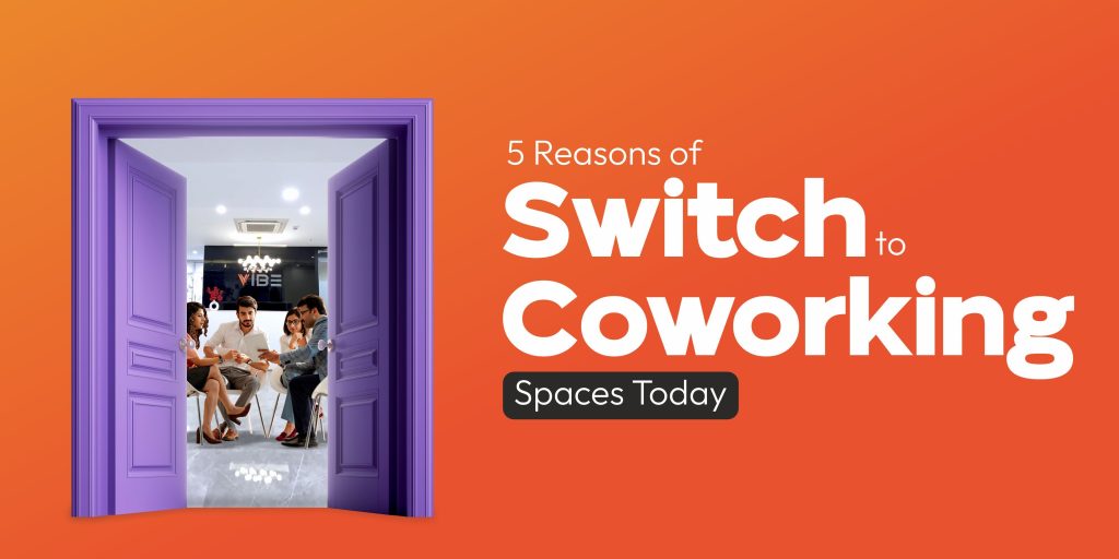 5 Reasons to Switch to Coworking Spaces Today | Vibe Coworking