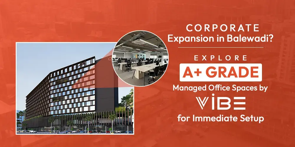 Corporate Expansion in Balewadi A+ Grade Managed Office - Vibe Coworking Spaces