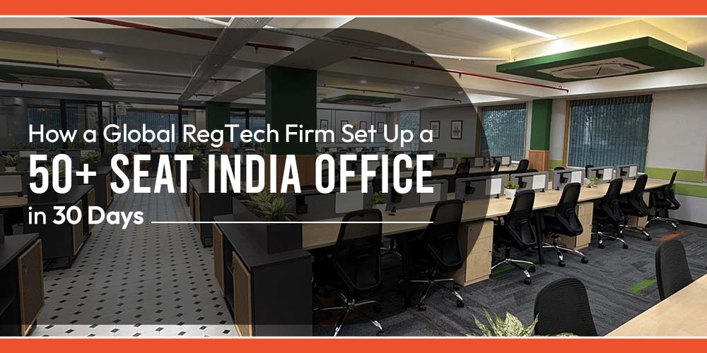 How a Global RegTech Firm Set Up a 50+ Seat India Office in 30 Days - Vibe Managed Office Spaces