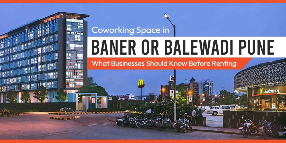 Coworking Space in Baner or Balewadi Pune What Businesses Should Know Before Renting - Vibe Coworking Spaces