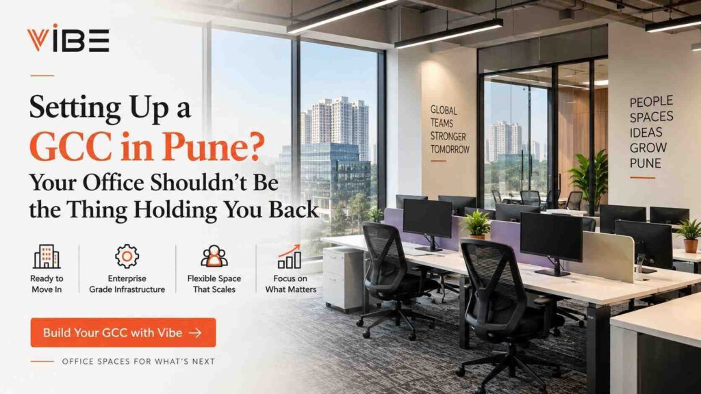 Setting Up a GCC in Pune? Your Office Shouldn't Be the Thing Holding You Back - Vibe Coworking Spaces